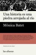 Una historia es una piedra arrojada al río - Mònica Batet