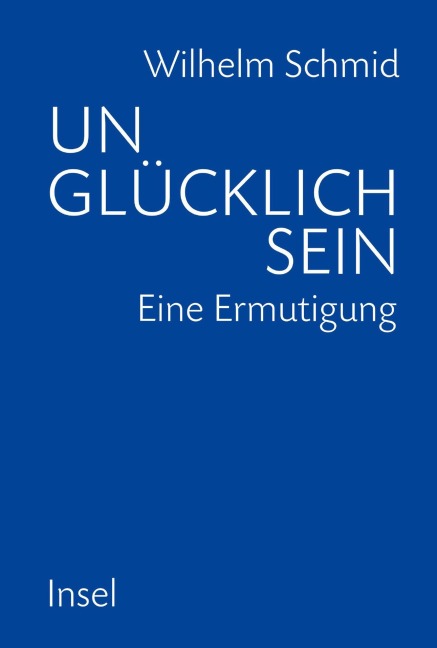 Unglücklich sein - Wilhelm Schmid