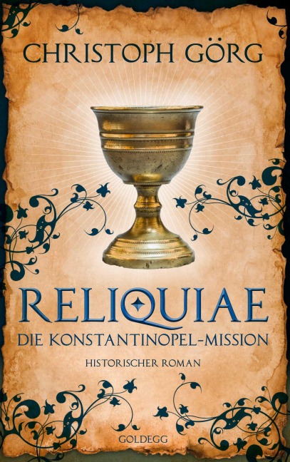 Reliquiae - Die Konstantinopel-Mission - Mittelalter-Roman über eine Reise quer durch Europa im Jahr 1193. Nachfolgeband von "Der Troubadour" - Christoph Görg