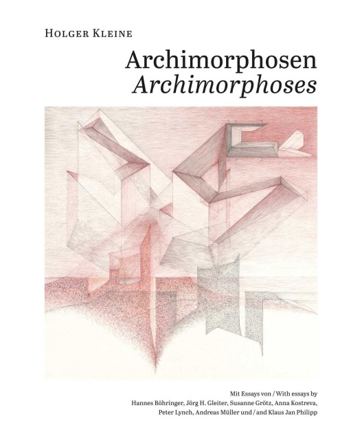 Holger Kleine. Archimorphosen - Holger Kleine, Susanne Groetz, Klaus Jan Philipp