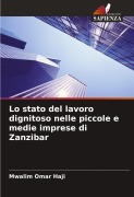 Cover-Bild zum Titel 'Lo stato del lavoro dignitoso nelle piccole e medie imprese di Zanzibar' von 'Mwalim Omar Haji'