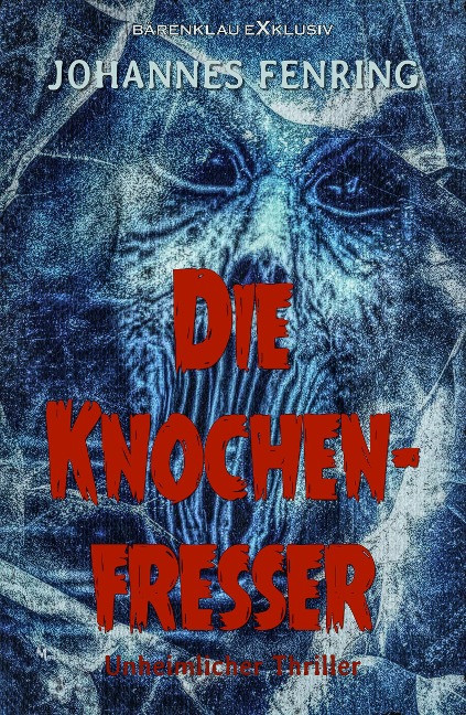 Die Knochenfresser - Ein unheimlicher Thriller - Johannes Fenring