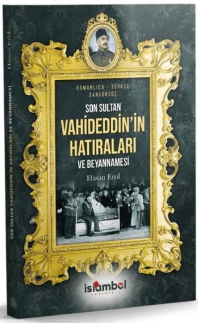 Son Sultan Vahideddinin Hatiralari ve Beyannamesi - Hasan Erol