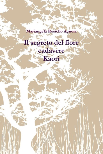 Il segreto del fiore cadavere. Kaori - Mariangela Rosiello Agnola