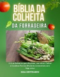 Cover-Bild zum Titel 'Bíblia dColheita da Forrageira: O Guia Definitivo para Explorar, Identificar, Colher e Cozinhar Plantas Silvestres Comestíveis com Segurança' von 'Noa Gertrudes'