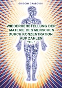 Cover-Bild zum Titel 'Wiederherstellung der Materie des Menschen durch Konzentration auf Zahlen - Teil 1' von 'Grigori Grabovoi'