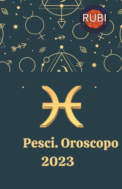 Pesci Oroscopo 2023 - Rubi Astrologa