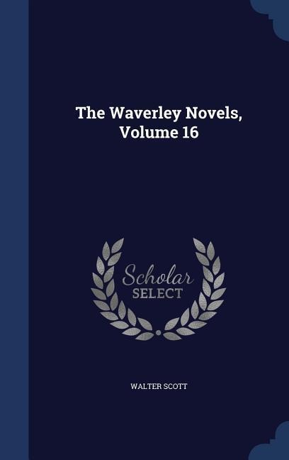 The Waverley Novels, Volume 16 - Walter Scott