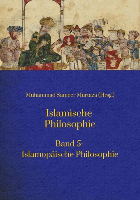Islamische Philosophie: - Muhammad Sameer Murtaza, Hamid Reza Yousefi, Mohamed Turki, Matthias Langenbahn, Ecevit Polat