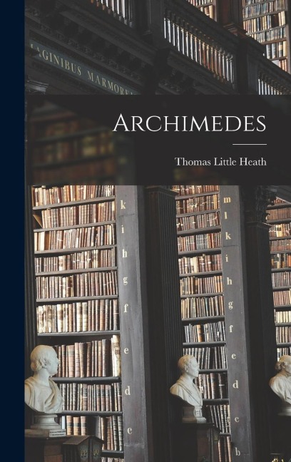 Archimedes - Thomas Little Heath