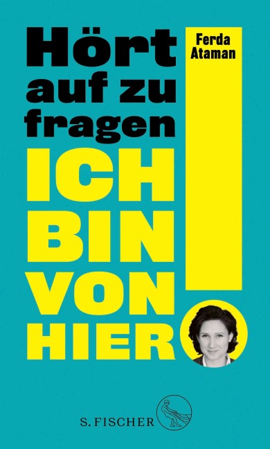 Ich bin von hier. Hört auf zu fragen! - Ferda Ataman