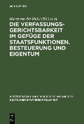 Cover-Bild zum Titel 'Die Verfassungsgerichtsbarkeit im Gefüge der Staatsfunktionen. Besteuerung und Eigentum' von ''