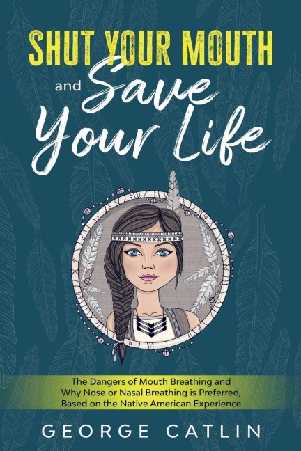 Shut Your Mouth and Save Your Life - George Catlin