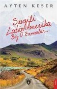 Cover-Bild zum Titel 'Sevgili Latin Amerika Biz O Zamanlar..' von 'Ayten Keser'