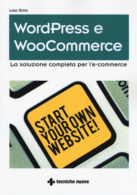 Wordpress e WooCommerce. La soluzione completa per l'e-commerce - Lisa Sims