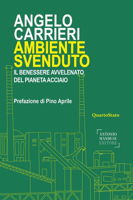Ambiente svenduto. Il benessere avvelenato del pianeta acciaio - Angelo Carrieri