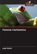 Cover-Bild zum Titel 'Femina Cartoonica' von 'Lejla Mu¿i¿'