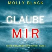 Cover-Bild zum Titel 'Glaube mir (Ein FBI-Thriller mit Katie Winter ¿ Band 4)' von 'Molly Black'