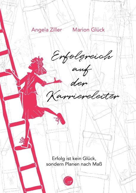Erfolgreich auf der Karriereleiter - Marion Glück, Angela Ziller