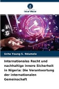 Internationales Recht und nachhaltige innere Sicherheit in Nigeria - Uche Young S Ndumele