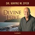 Divine Love - Wayne W. Dyer