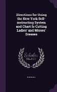 Cover-Bild zum Titel 'Directions for Using the New York Self-instructing System and Chart fo Cutting Ladies' and Misses' Dresses' von 'D B Briggs'