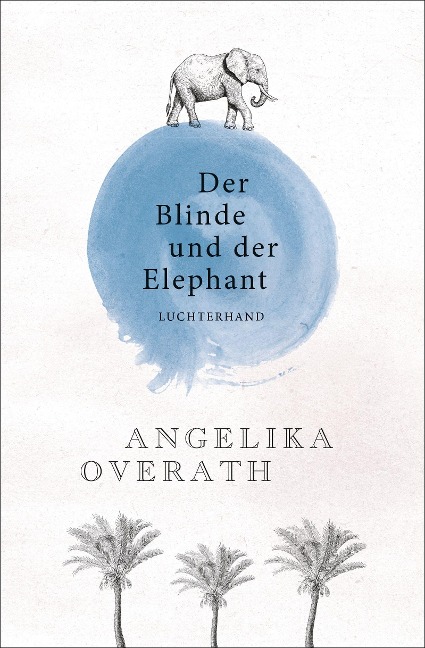 Der Blinde und der Elephant - Angelika Overath