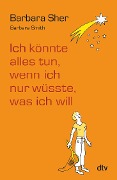 Ich könnte alles tun, wenn ich nur wüsste, was ich will - Barbara Sher, Barbara Smith