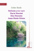 Cover-Bild zum Titel 'Sinfonia a tre voci: Dacia Maraini, Elsa Morante, Anna Maria Ortese' von 'Esther Basile'
