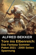 Cover-Bild zum Titel 'Tore ins Elbenreich: Das Fantasy Sommer Paket 2021 - 2000 Seiten Spannung' von 'Alfred Bekker'