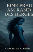 Cover-Bild zum Titel 'Eine Frau am Rand des Berges' von 'Ahmad Al Gariby'
