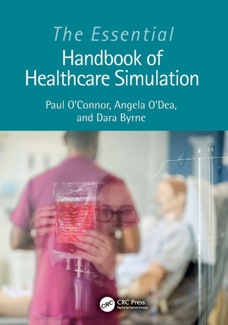 The Essential Handbook of Healthcare Simulation - Paul O'Connor, Angela O'Dea, Dara Byrne