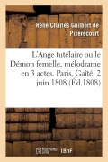 Cover-Bild zum Titel 'L'Ange Tutélaire Ou Le Démon Femelle, Mélodrame En 3 Actes Et À Grand Spectacle: Paris, Gaîté, 2 Juin 1808' von 'Guilbert de Pixerecourt-R'