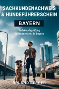Cover-Bild zum Titel 'Sachkundenachweis und Hundeführerschein Bayern' von 'Roland Berger'