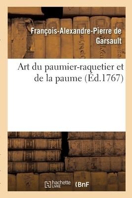 Art Du Paumier-Raquetier Et de la Paume - François-Alexandre Pierre de Garsault