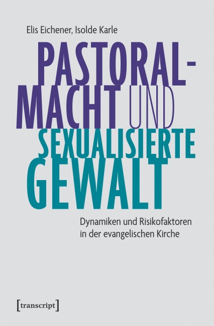 Pastoralmacht und sexualisierte Gewalt - Elis Eichener, Isolde Karle