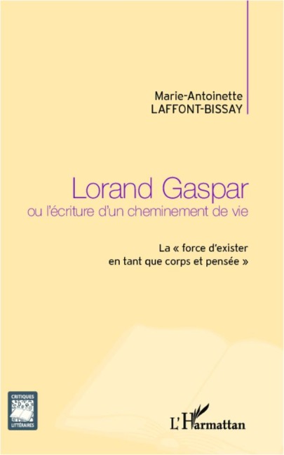 Lorand Gaspar ou l'écriture d'un cheminement de vie - Marie-Antoinette Laffont-Bissay