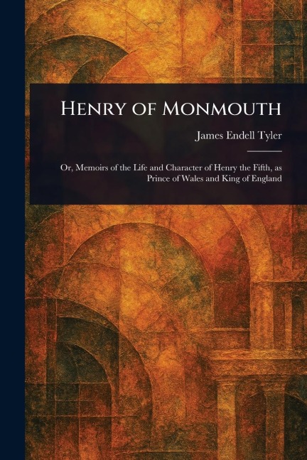 Henry of Monmouth - James Endell Tyler