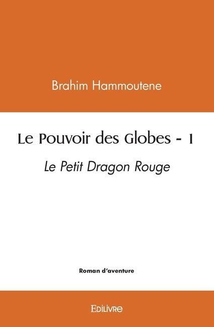Le Pouvoir des Globes - Tome 1 - Brahim Hammoutene