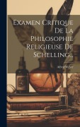 Cover-Bild zum Titel 'Examen Critique De La Philosophie Religieuse De Schelling...' von 'Alfred Weber'