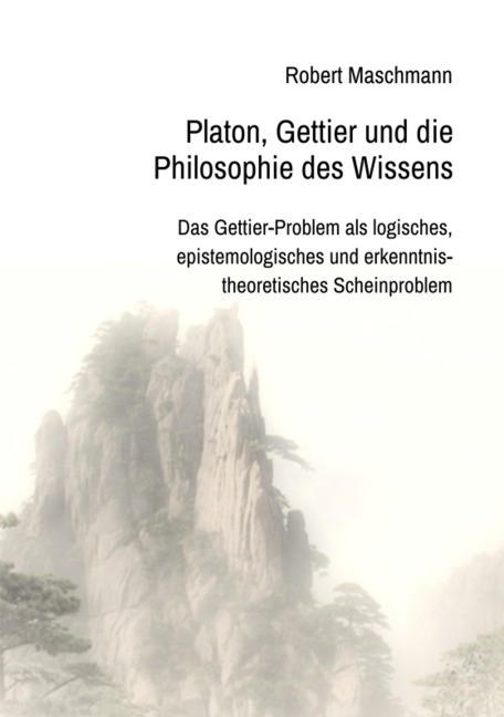 Platon, Gettier und die Philosophie des Wissens - Robert Maschmann