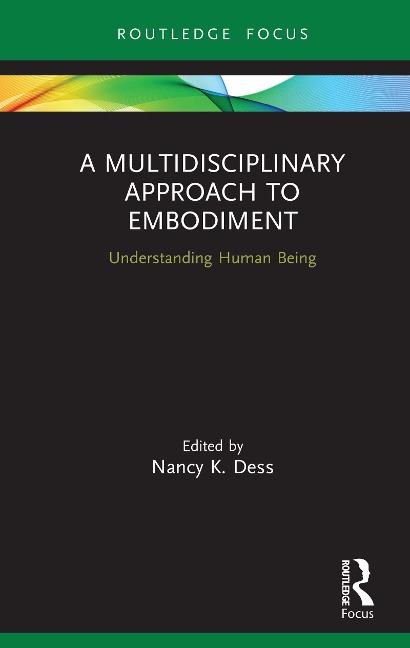 A Multidisciplinary Approach to Embodiment - Nancy K Dess