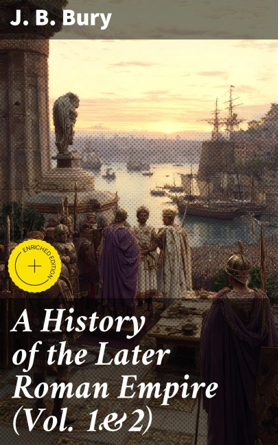 A History of the Later Roman Empire (Vol. 1&2) - J. B. Bury