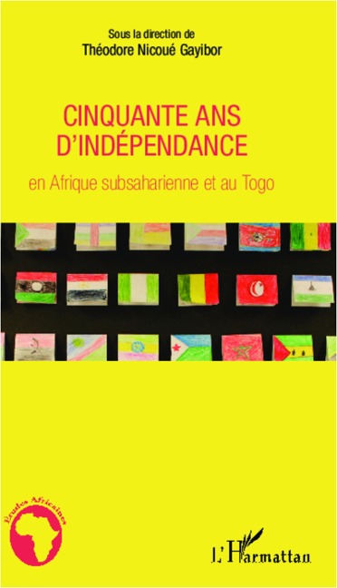 Cinquante ans d'independance en Afrique subsaharienne et au Togo - Gayibor Theodore Nicoue Gayibor