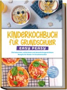 Cover-Bild zum Titel 'Kinderkochbuch für Grundschüler - EASY PEASY: Die leckersten, einfachsten und abwechslungsreichsten Rezepte für Kinder im Grundschulalter - inkl. Pausenbrote, Partysnacks, Backrezepte u.v.m.' von 'Isabell Lorenz'