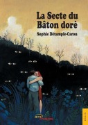 Cover-Bild zum Titel 'La Secte du Bâton doré' von 'Sophie Détample-Caron'