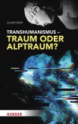 Cover-Bild zum Titel 'Transhumanismus - Traum oder Alptraum?' von 'Oliver Dürr'