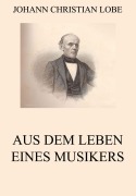Cover-Bild zum Titel 'Aus dem Leben eines Musikers' von 'Johann Christian Lobe'
