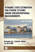 Cover-Bild zum Titel 'Dynamic State Estimation for Power Systems under Unconventional Measurements' von 'Bogang Qu, Bo Shen, Zidong Wang'