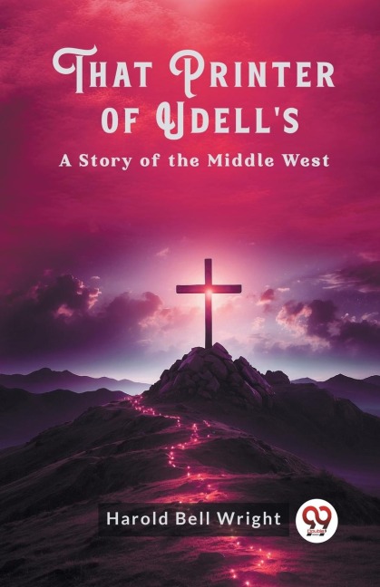 That Printer of Udell's A Story of the Middle West - Harold Bell Wright
